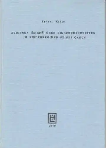 Avicenna. - Erhart Kahle: Avicenna (Ibn Sina) über Kinderkrankheiten im Kinderregimen seines Qanun. 