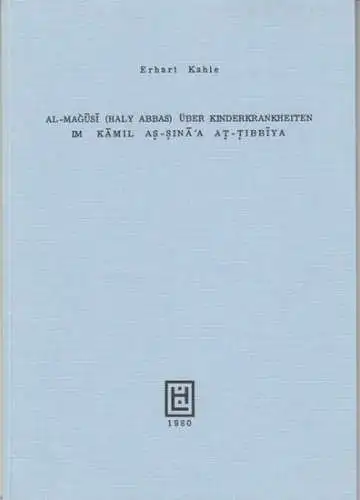 Al-Magusi. - Erhart Kahle: Al-Magusi (Haly Abbas) über Kinderkrankheiten im Kamil As-Sina'a at-Tibbiya. 
