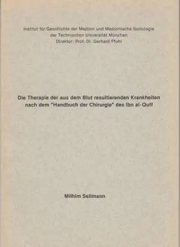 Ibn al Quff.   Milhim Sellmann: Die Therapie der aus dem Blut resultierenden Krankheiten nach dem 'Handbuch der Chirurgie' des Ibn al Quff. Vollständiger.. 