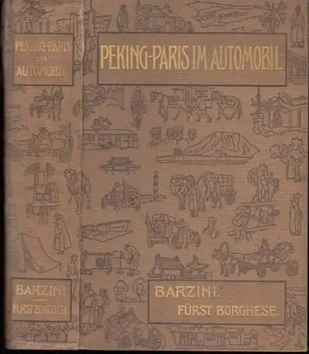 Barzini, Luigi. - Mit Einleitung von Fürst Scipione Borghese: Peking - Paris im Automobil. Eine Wettfahrt durch Asien und Europa in sechzig Tagen. 