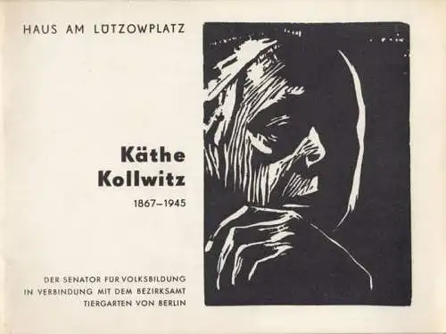 Kollwitz, Käthe. - Senator für Volksbildung / Bezirksamt Tiergarten von Berlin. - Ausstellungsleitung: Friedrich Lambart: Käthe Kollwitz 1867-1945. - Zur Ausstellung im Haus am Lützowplatz. 