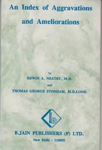 Neatby, Edwin A. / Thomas George Stonham: An index of aggravations and ameliorations. - Reprinted from 'A manual of homoeo-therapeutics'. 