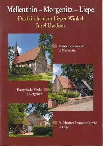 Usedom. - Herausgeber: Pfarramt Zirchow-Morgenitz: Mellenthin - Morgenitz - Liepe. Dorfkirchen am Lieper Winkel, Insel Usedom. 