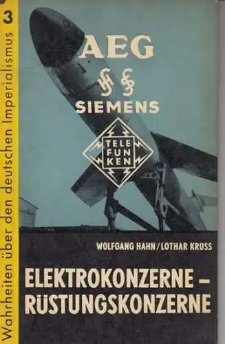 Hahn, Wolfgang / Kruss, Lothar: Elektrokonzerne   Rüstungskonzerne ( = Wahrheiten über den deutschen Imperialismus, 3 ).   aus dem Inhalt: Das Geschäft.. 