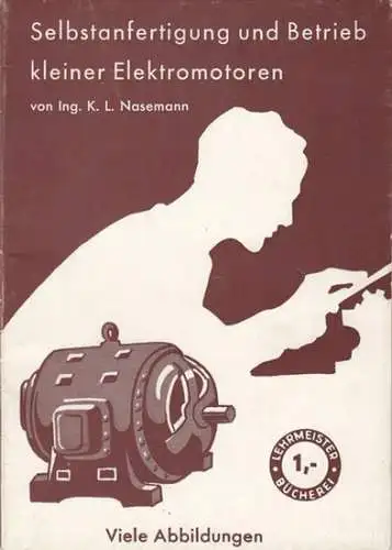 Nasemann, K. L: Selbstanfertigung und Betrieb kleiner Elektromotoren für Gleich- und Wechselstrom ( = Lehrmeister-Bücherei Nr. 699 ). 