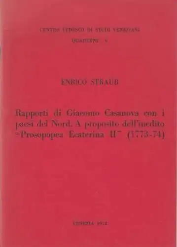 Casanova, Giacomo. - Straub, Enrico: Rapporti di Giacomo Casanova con i paesi del Nord. A proposito dell'inedito 'Prosopopea Ecaterina II' (1773-74). - ( = Centro Tedesco di studi veneziani, quaderni 9 ). 