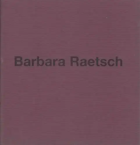 Raetsch, Barbara. - Text: Karl-Robert Schütze: Barbara Raetsch: Gemälde, Gouachen. - Katalog zu Ausstellungen der Jahre 2000, 2001 und 2002. 