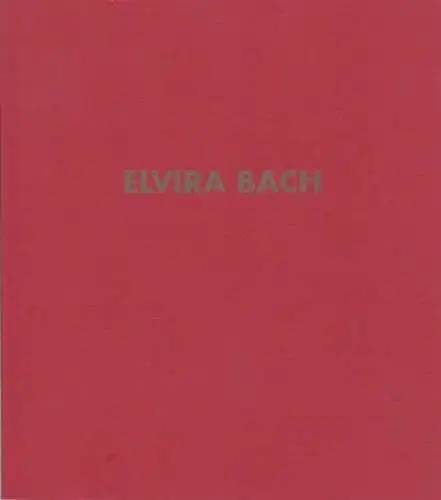 Bach, Elvira. - Text: Anja Hesse: Elvira Bach. 