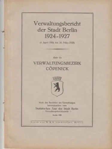 Herausgeber: Statistisches Amt der Stadt Berlin, Verwaltungsberichtsstelle.   Köpenick: Verwaltungsbericht der Stadt Berlin 1924   1927 (1. April 1924 bis 31. März 1928).. 