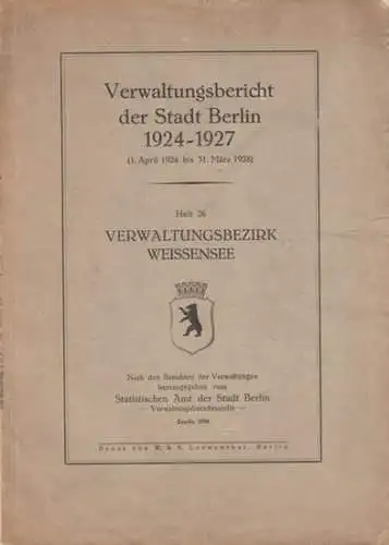 Herausgeber: Statistisches Amt der Stadt Berlin, Verwaltungsberichtsstelle.   Weißensee: Verwaltungsbericht der Stadt Berlin 1924   1927 (1. April 1924 bis 31. März 1928).. 