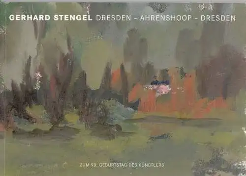 Stengel, Gerhard. - herausgegeben von Anne Stengel: Gerhard Stengel. Dresden - Ahrenshoop - Dresden. Malerei und Skizzen. - Katalog anlässlich des 90. Geburtstages des Künstlers. 