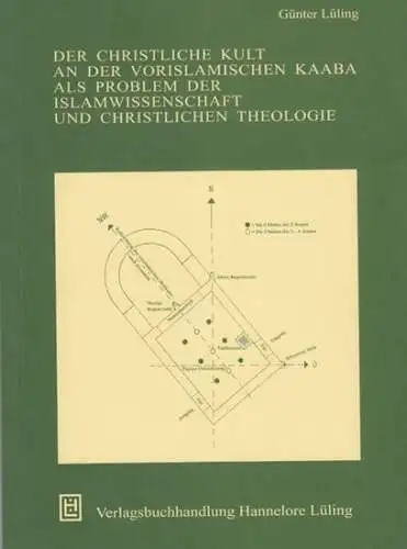 Lüling, Günter: Der christliche Kult an der vorislamischen Kaaba als Problem der Islamwissenschaft und christlichen Theologie. 