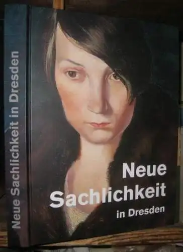 Neue Sachlichkeit in Dresden. - Projektleitung und Konzeption: Birgit Dalbajewa. - Otto Dix u. a: Neue Sachlichkeit in Dresden. Malerei der Zwanziger Jahre von Dix bis Querner. - zur gleichnamige Ausstellung 2011-2012, Kunsthalle im Lipsiusbau, Dresden, B