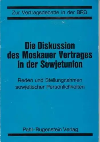 Moskauer Vertrag. - mit Reden und Redeauszügen von Leonid I. Breshnew, A. A. Gromyko, Michail Suslow u. a: Zur Vertragsdebatte in der BRD. Die Diskussion des Moskauer Vertrages in der Sowjetunion. Reden und Stellungnahmen sowjetischer Persönlichkeiten. 