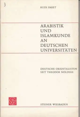 Paret, Rudi: Arabistik und Islamkunde an deutschen Universitäten. Deutsche Orientalisten seit Theodor Nöldeke. 