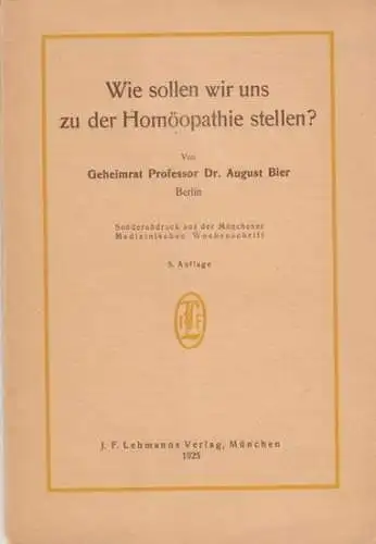 Bier, August: Wie sollen wir uns zu der Homöopathie stellen ? - Sonderabdruck aus der Münchener Medizinischen Wochenschrift. 