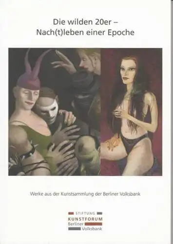 Kunstsammlung der Berliner Volksbank. - Text: Janina Dahlmanns: Die wilden 20er - Nach(t)leben einer Epoche. Werke aus der Kunstsammlung der Berliner Volksbank. - Zur Ausstellung im Kunstforum der Berliner Volksbank 2020. 