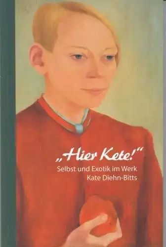 Diehn-Bitt, Kate (1900-1978). - Red.: Katrin Arrieta: Hier Kete! Selbst und Exotik im Werk Kate Diehn-Bitts. - Zur Ausstellung 2016, Kunstmuseum Ahrenshoop. 