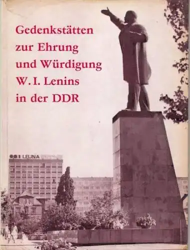 Lenin, Wladimir Iljitsch. - Gesellschaft für Deutsch-Sowjetische Freundschaft, Zentralvorstand. - Hans Maur: Stätten der Ehrung und Würdigung für Wladimir Iljitsch Lenin in der Deutschen Demokratischen Republik. 