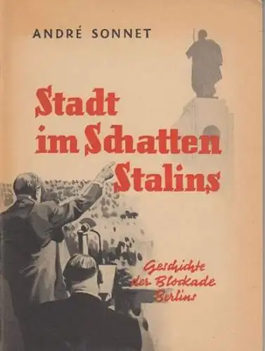 Sonnet, Andre: Stadt im Schatten Stalins. Geschichte der Blockade Berlins. 