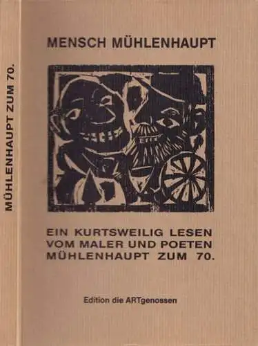 Mühlenhaupt, Kurt - die ARTgenossen: Hugo Hoffmann, Ulrich Bormann (Hrsg.): Mensch Mühlenhaupt - ein kurtsweilig (!) lesen vom Maler und Poeten Mühlenhaupt zum 70. (Vorzugsausgabe mit beiliegender Graphik). 