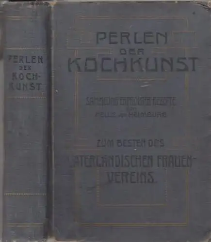 Heimburg, Nellie von: Perlen der Kochkunst. Sammlung erprobter Rezepte.   mit Rezepten der Hofküchen in Berlin. Darmstadt, Karlsruhe, Neustrelitz, Meiningen, Bückeburg, Karlsruhe in Schlesien.. 