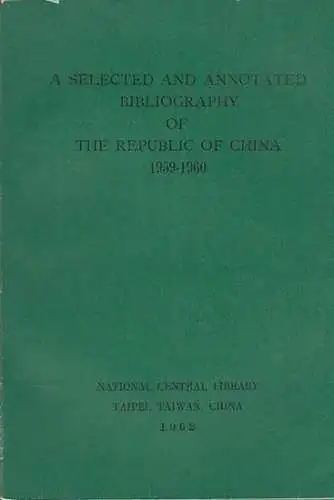 National Central Library. Taiwan (Ed.): A Selected and  Annotated  Bibliography of the Republic of China 1959-1960. 