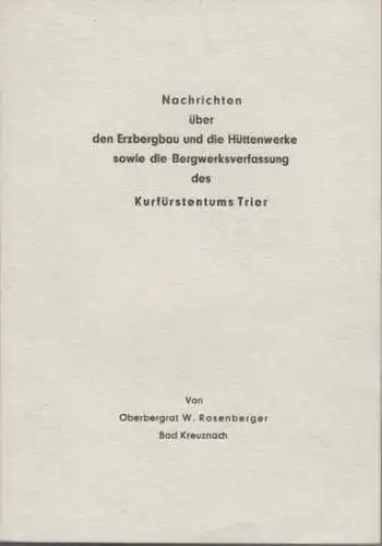 Trier.   Gesellschaft Deutscher Metallhütten  und Bergleute (Hrsg.) / W. Rosenberger: Nachrichten über den Erzbergbau und die Hüttenwerke sowie die Bergwerksverfassung des Kurfürstentums.. 