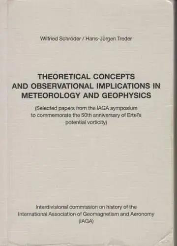 Ertel, Hans. - Schröder, Wilfried / Treder, Hans-Jürgen: Theoretical concepts and observational implications in meteorology and geophysics ( selected papers from the IAGA symposium to commemorate the 50th anniversary of Ertel's potential vorticity ). 