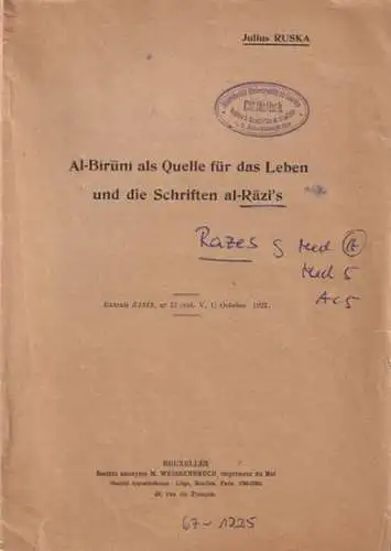 Ruska, Julius: Al-Biruni als Quelle für das Leben und die Schriften al-Razi´s ( Razes, Rhazes, Rasis ). Sonderabdruck aus: ISIS - International Review devoted to the History of Science and Civilisation, No. 13, Vol. V (1) 1923. 