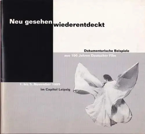 Bundesarchiv Filmarchiv Berlin (Hrsg.) - Barbara Heinrich-Polte (Red.): Neu gesehen - wiederentdeckt - Dokumentarische Beispiele aus 100 Jahren Deutscher Film während des 38. Internationalen Leipziger Festivals für Dokumentar- und Animationsfilm. 