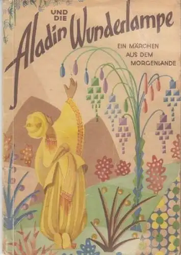 Aladin. - Martini, Ulrike (illustrationen): Aladin und die Wunderlampe. Ein Märchen aus dem Morgenlande ( = Schöne Märchen von hier und dort, Band 7 ). 