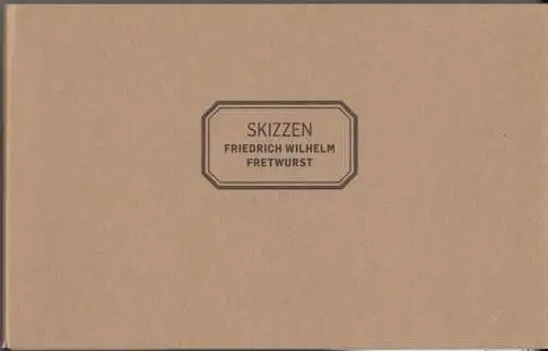 Fretwurst, Friedrich Wilhelm: Skizzen. Friedrich Wilhelm Fretwurst. 