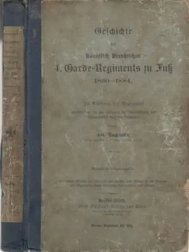 Bagensky, (Bogislav) von: Geschichte des Königlich Preußischen 4. Garde-Regiments zu Fuß 1860 - 1884. Im Auftrage des Regiments insbesondere für den Gebrauch der Unteroffiziere und Mannschaften dargestellt. Mannschaftsausgabe. 