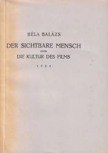 Balázs, Béla: Der sichtbare Mensch oder Die Kultur des Films - 1924. 