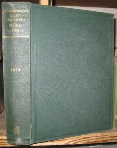 Höchstrichterliche Rechtsprechung. - herausgegeben von Kurt Friedrich, Erwin Pätzold u. a: Höchstrichterliche Rechtsprechung. 15. Jahrgang 1939. - Ergänzungsblatt zur 'Deutschen Justiz' und zur Amtlichen Sammlung der Reichsgerichtsentscheidungen. 