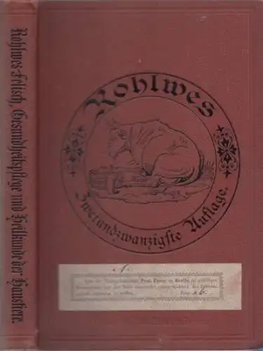Rohlwes - Felisch, G: Rohlwes Gesundheitspflege und Heilkunde der landwirtschaftlichen Haussäugetiere. Des Vieharzneibuch Zweiundzwanzigste Auflage.