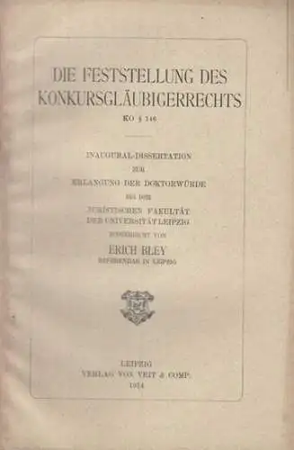 Bley, Erich: Die Feststellung des Konkursgläubigerrechts KO § 146. Inaugural-Dissertation ... bei der Universität Leipzig. 
