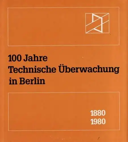Technischer Überwachungs-Verein Berlin e.V. (TÜV) (Hrsg.) - Richard Heerwagen, Gerhard Beyer, Günter Waver: 100 Jahre Technische Überwachung in Berlin 1880 - 1980. 