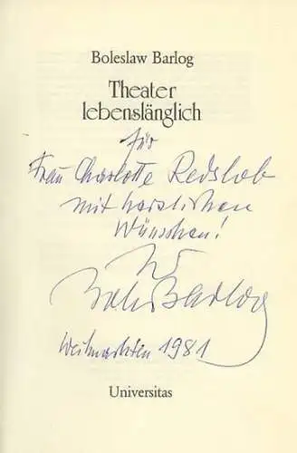 Barlog, Boleslaw: Theater lebenslänglich. Mit handschriftlicher Widmung und Autograph des Autors "für Frau Charlotte Redslob mit herzlichen Wünschen! Ihr Bole (?) Barlog Weihnachten 1981" auf dem Titel!. 