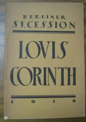 Corinth, Lovis: Lovis Corinth. Katalog der 32. Ausstellung der Berliner Secession im Secessionshaus Kurfürstendamm 232, März bis April 1918. 
