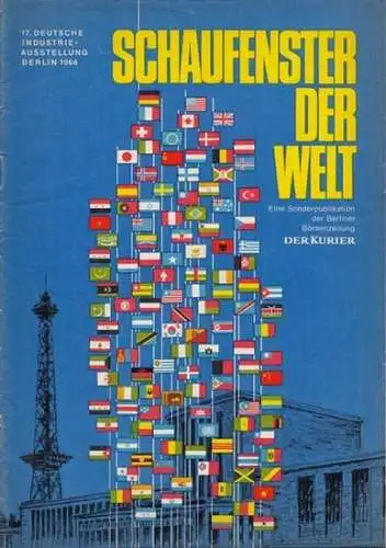 Berliner Börsenzeitung DER KURIER (Hrsg.): Schaufenster der Welt. Eine Sonderpublikation der Berliner Börsenzeitung DER KURIER. 17. Deutsche Industrieausstellung Berlin 1966. 