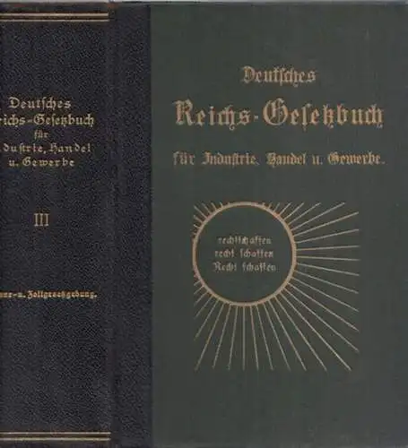 Deutsches Reichsgesetzbuch.  Curt Ehrlich, Paul Seidel u.a: Deutsches Reichs Gesetzbuch, Band III apart, für Industrie, Handel und Gewerbe einschließlich Handwerk und Landwirtschaft. Vollständige Sammlung.. 