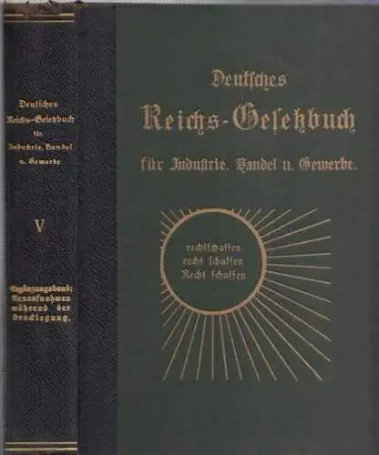 Deutsches Reichsgesetzbuch.  Curt Ehrlich, Paul Seidel u.a: Deutsches Reichs Gesetzbuch, Band V apart, für Industrie, Handel und Gewerbe einschließlich Handwerk und Landwirtschaft. Vollständige Sammlung.. 