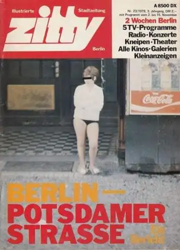 Hobsch, Manfred / Spielhagen, Wolfgang (Red.): zitty. Illustrierte Stadtzeitung Berlin. Nr. 23/1979, 3. Jahrgang. Berlin - Potsdamer Strasse. Ein Bericht. 