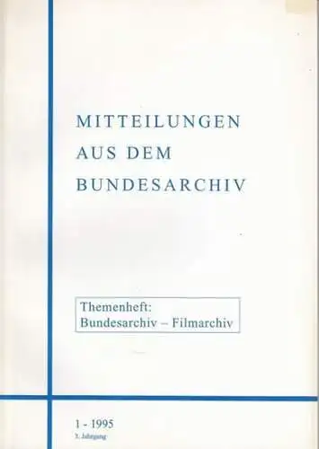 Bundesarchiv - Filmarchiv (Hrsg.) / Edgar Büttner / Ernst Eichengrün / Gisela Haker u.a. (Red.): Mitteilungen aus dem Bundesarchiv. Themenheft: Bundesarchiv - Filmarchiv. 1 - 1995, 3. Jahrgang. 