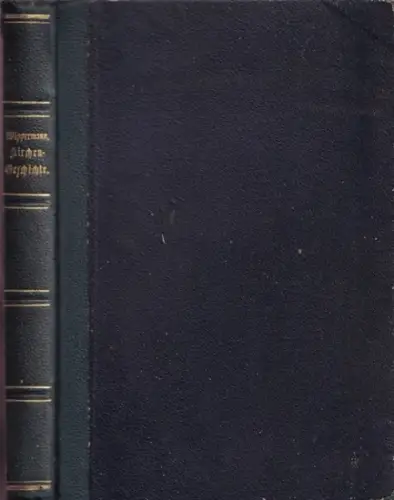 Wippermann, Albert: Kirchengeschichte für Haus und Garten. Zugleich Kommentar zu des Verfassers ' Grundriß der Kirchengeschichte '. 