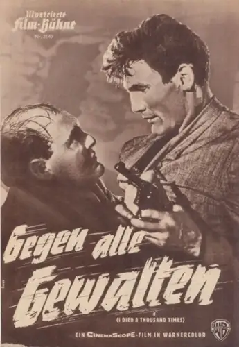 Illustrierte FilmBühne: Illustrierte Film-Bühne. Nr. 3140. Gegen alle Gewalten. (I Died a Thousand Times). Ein CinemaScope-Film in Warnercolor. 