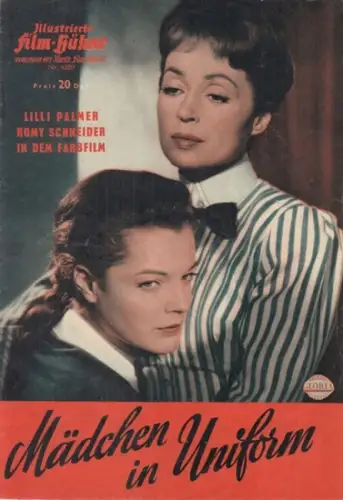 Illustrierte FilmBühne: Illustrierte Film-Bühne. Nr. 4380. Lilli Palmer, Romy Schneider, in dem Farbfilm: Mädchen in Uniform. Vereinigt mit Illustr. Film-Kurier. 