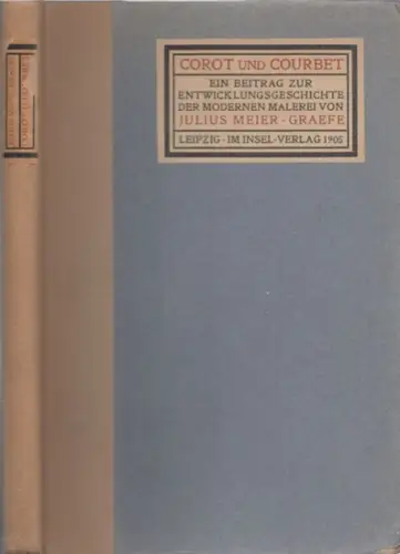 Meier-Graefe, Julius: Corot und Courbet. Ein Beitrag zur Enwicklungsgeschichte der modernen Malerei. 